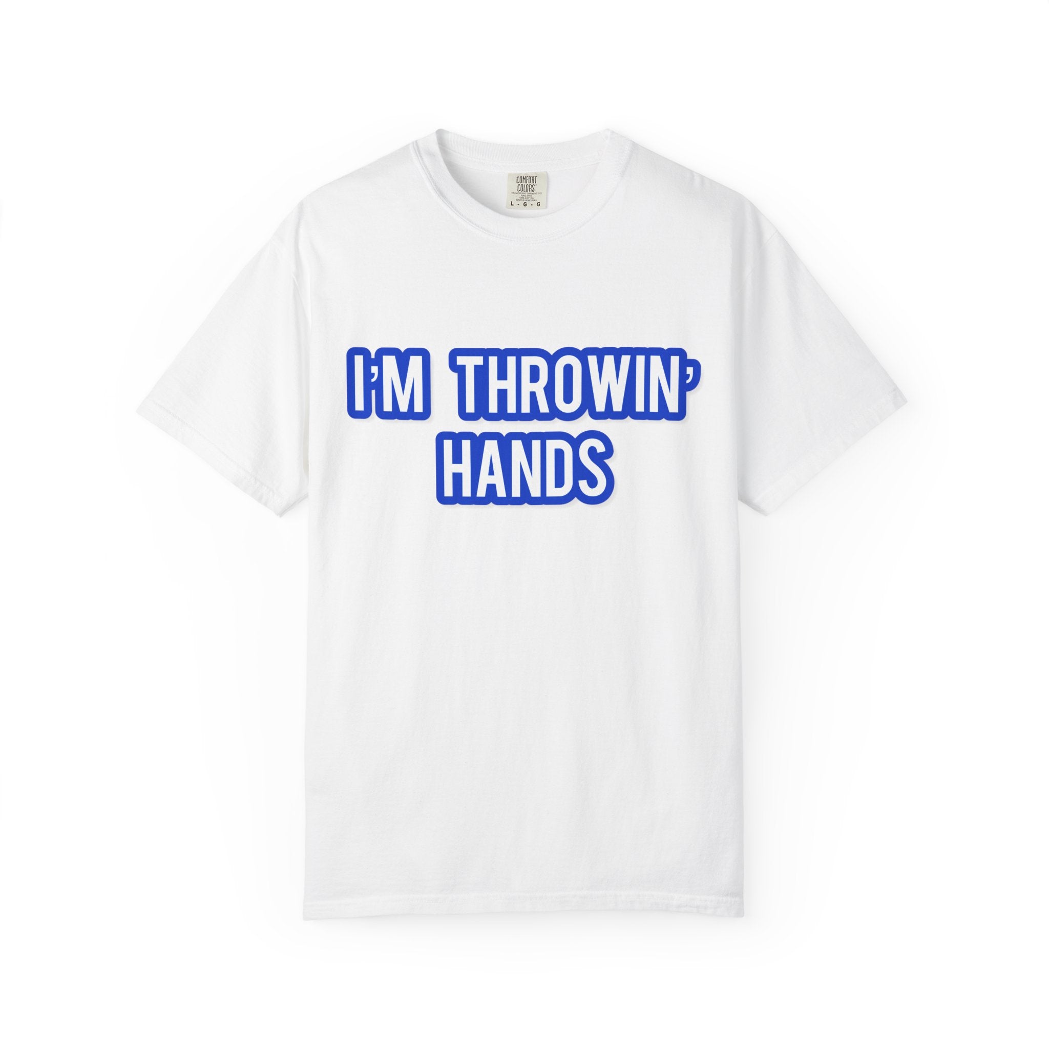 I’m Throwin’ Hands!
