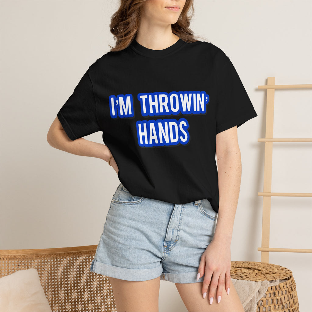 I’m Throwin’ Hands!
