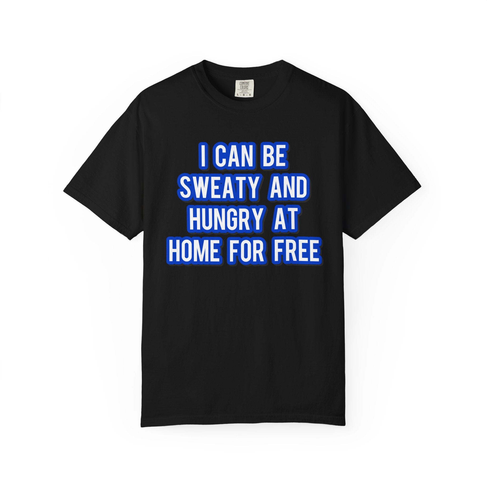 I can be sweaty and hungry at home for free