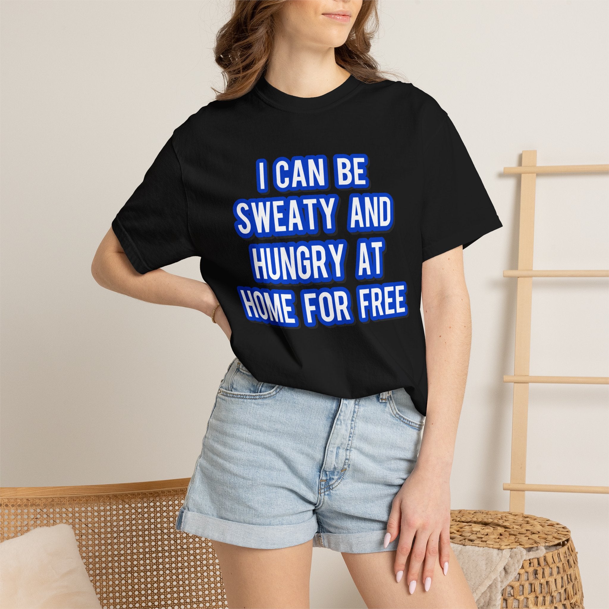 I can be sweaty and hungry at home for free