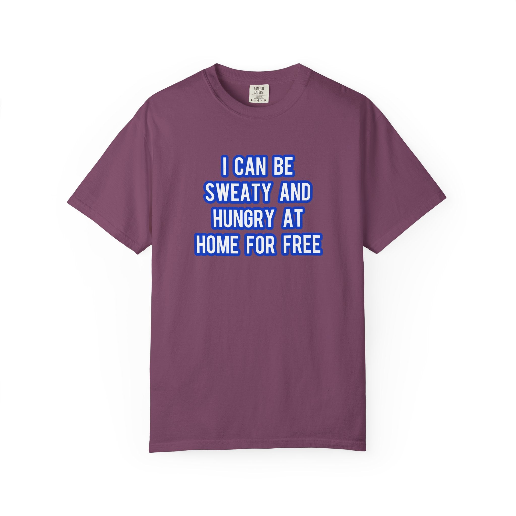 I can be sweaty and hungry at home for free