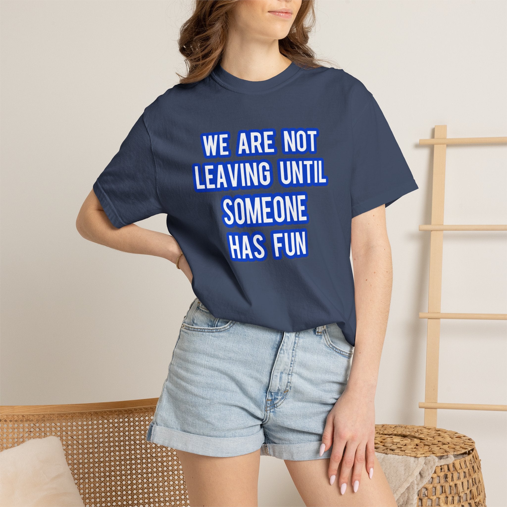 We Are Not Leaving Until Someone Has Fun