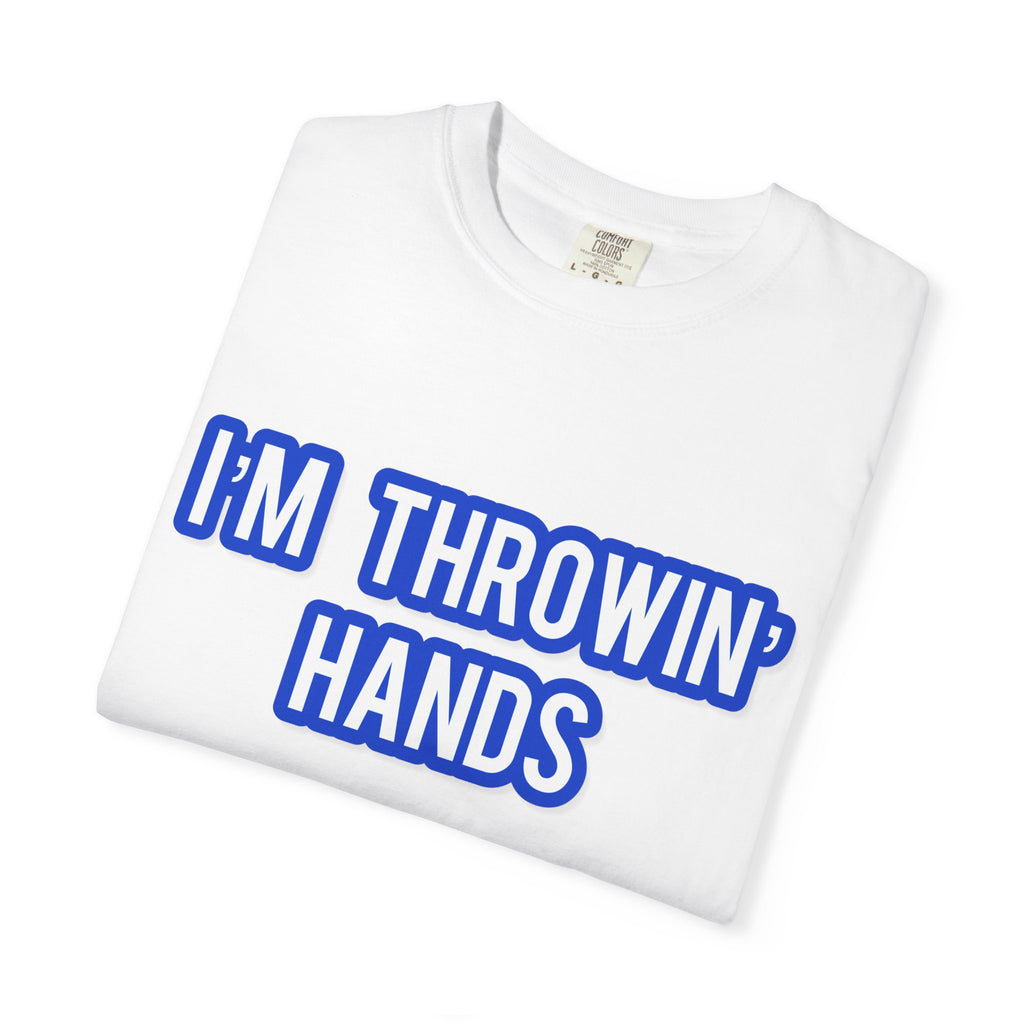 I’m Throwin’ Hands!