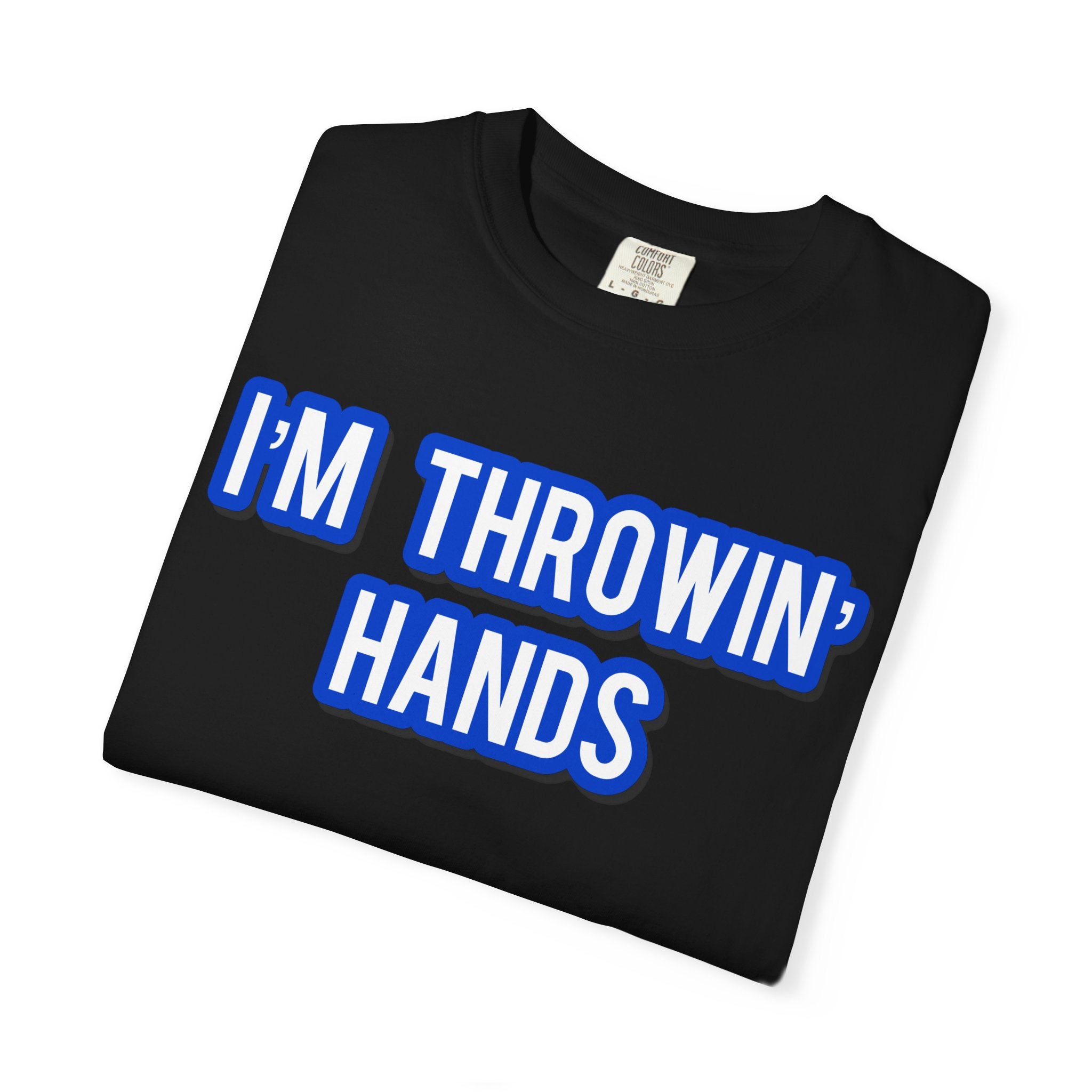 I’m Throwin’ Hands!