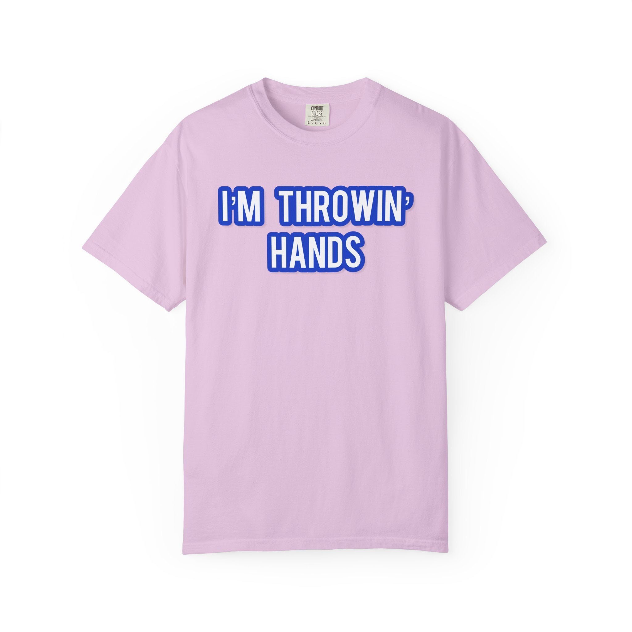 I’m Throwin’ Hands!