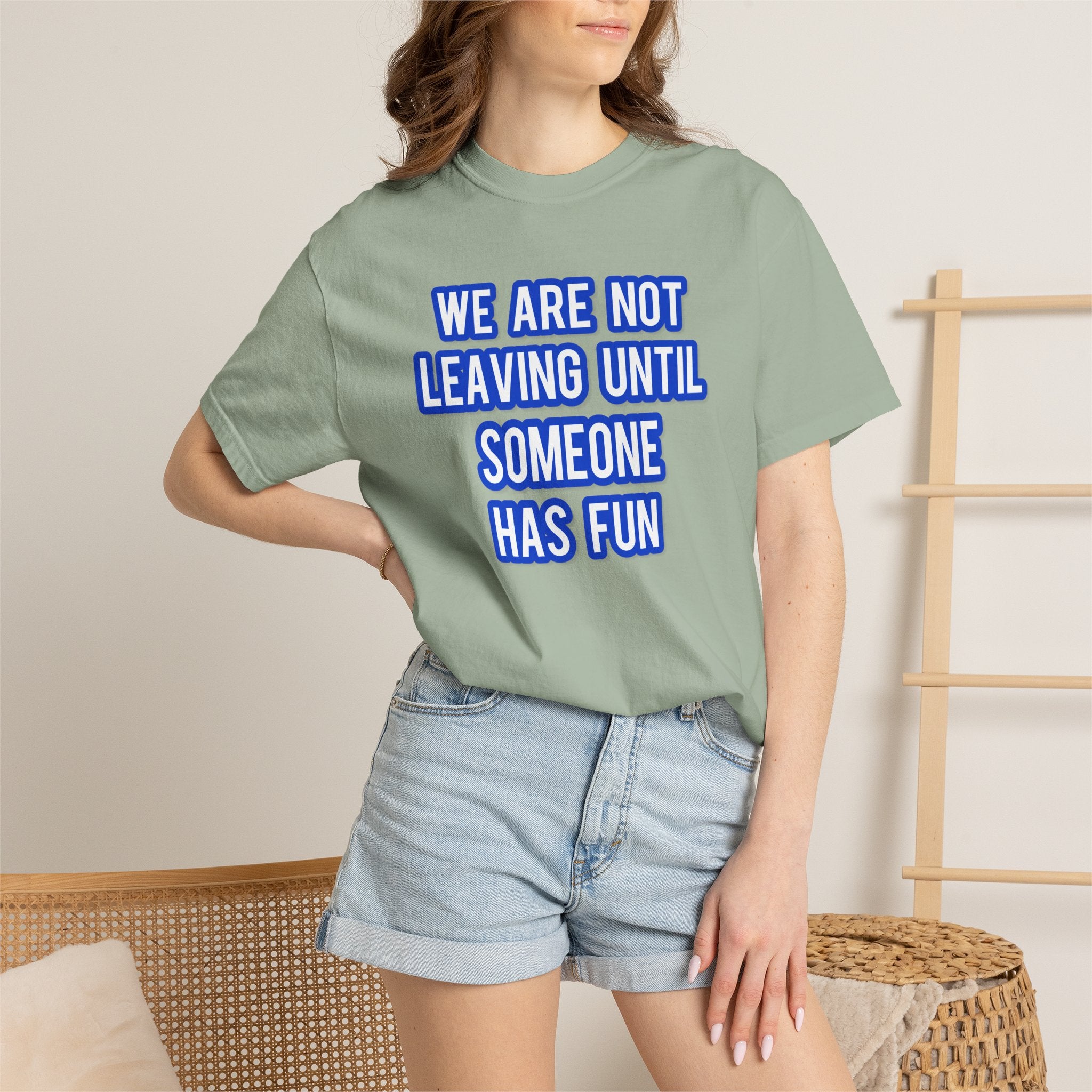 We Are Not Leaving Until Someone Has Fun