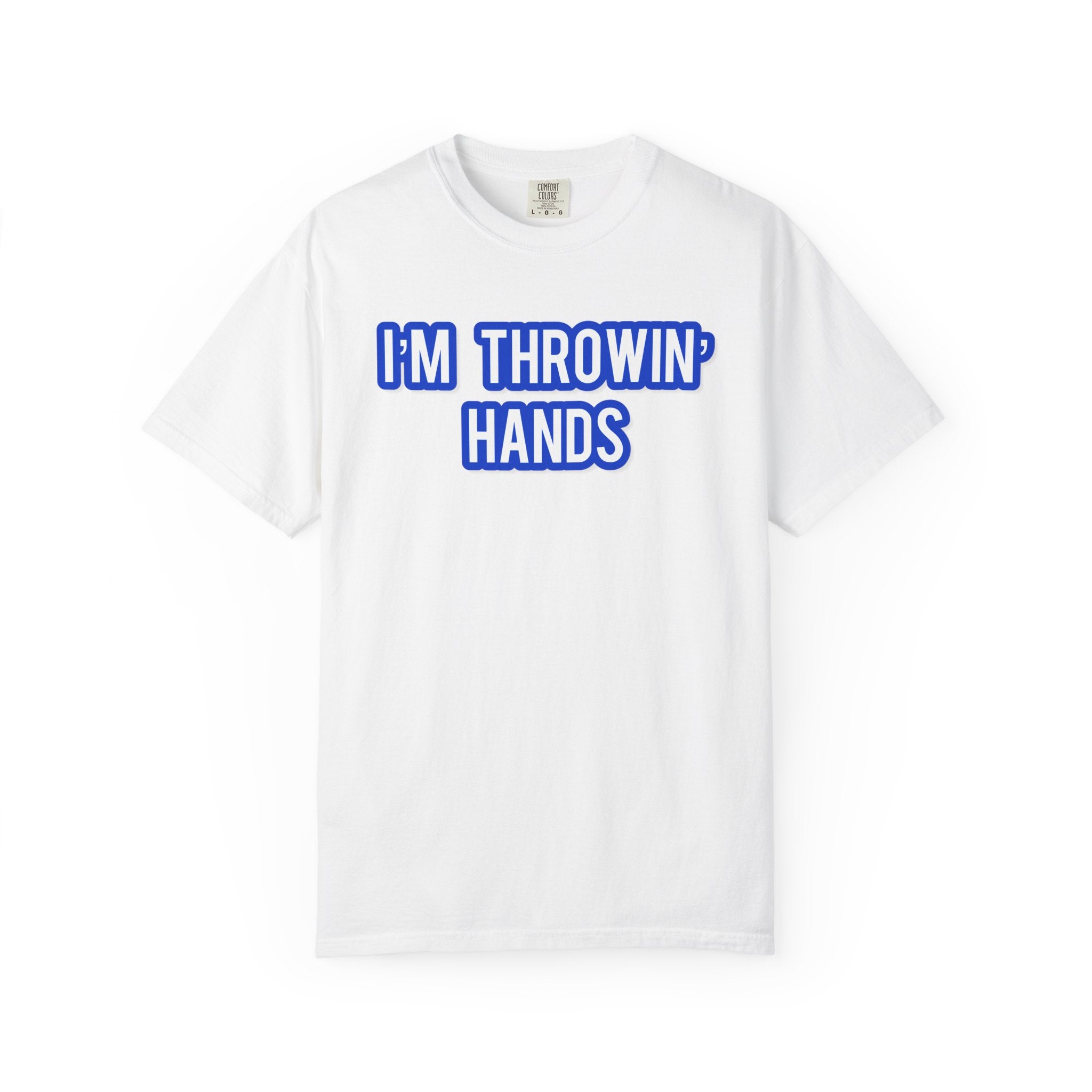 I’m Throwin’ Hands!