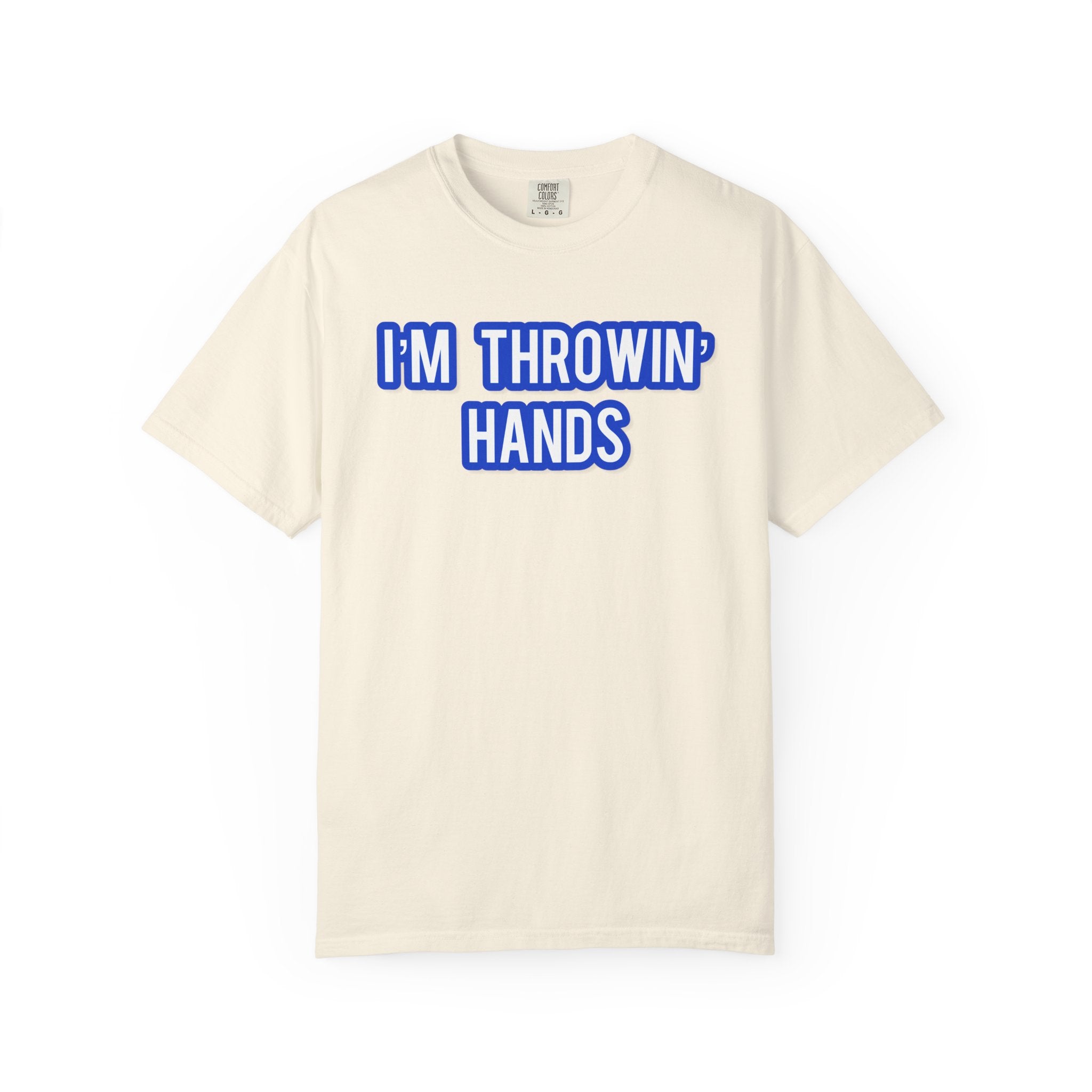 I’m Throwin’ Hands!