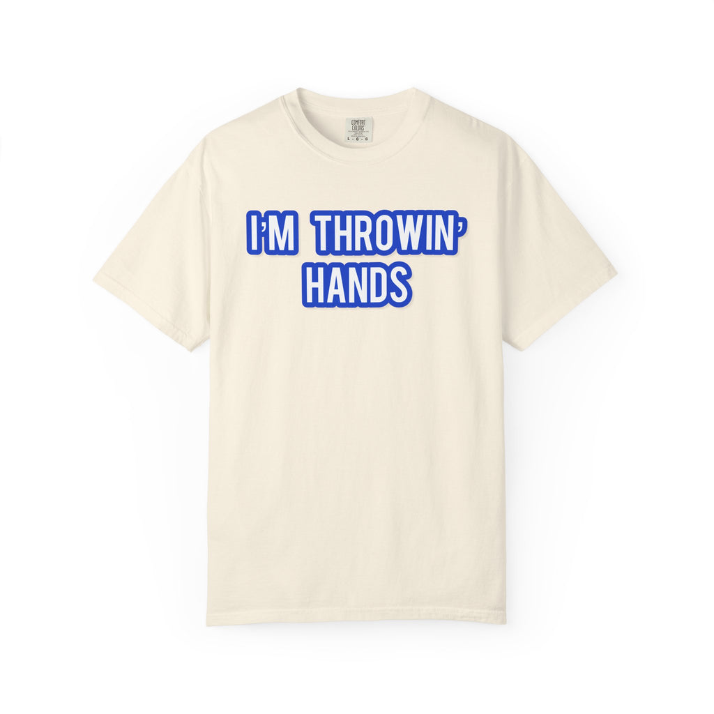 I’m Throwin’ Hands!