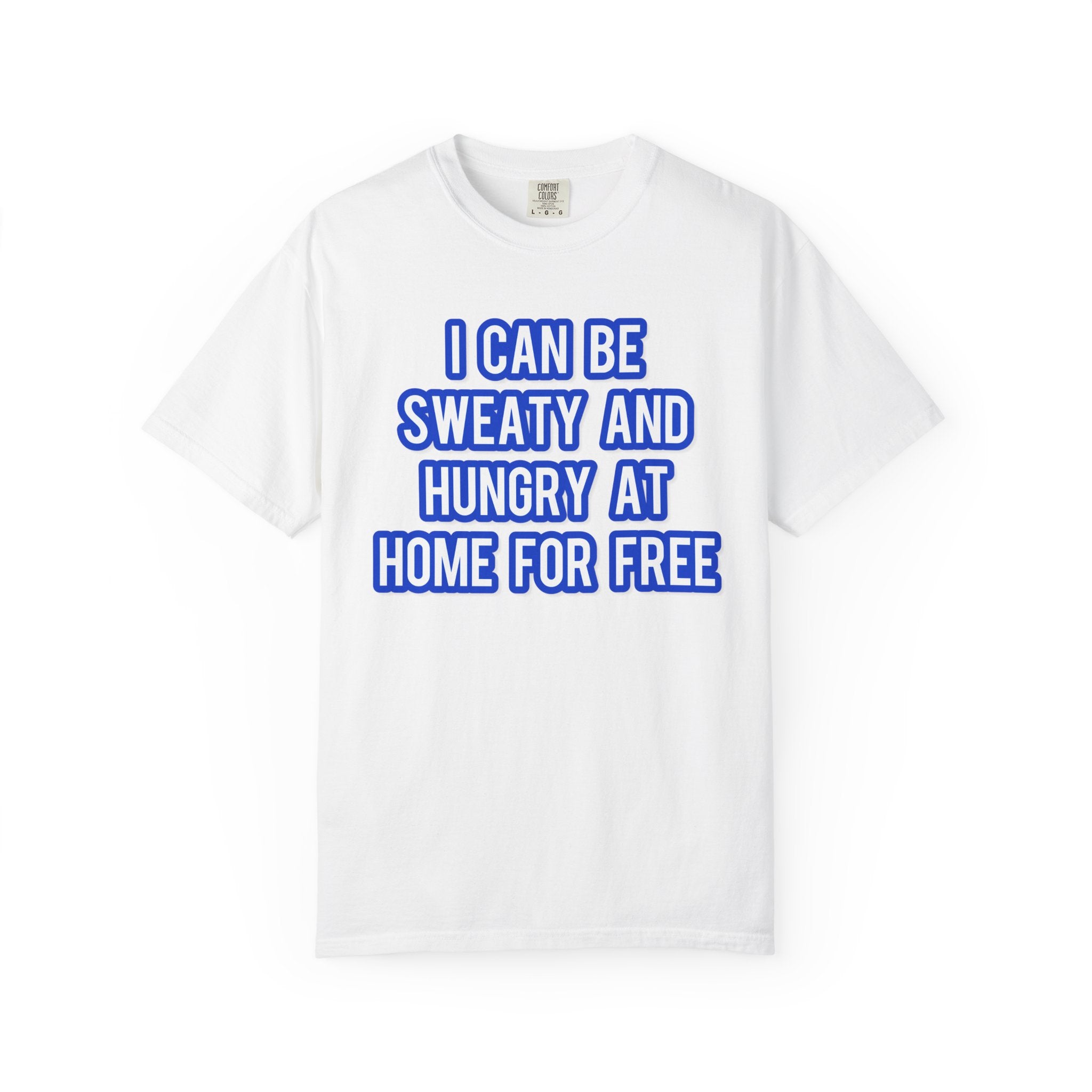 I can be sweaty and hungry at home for free