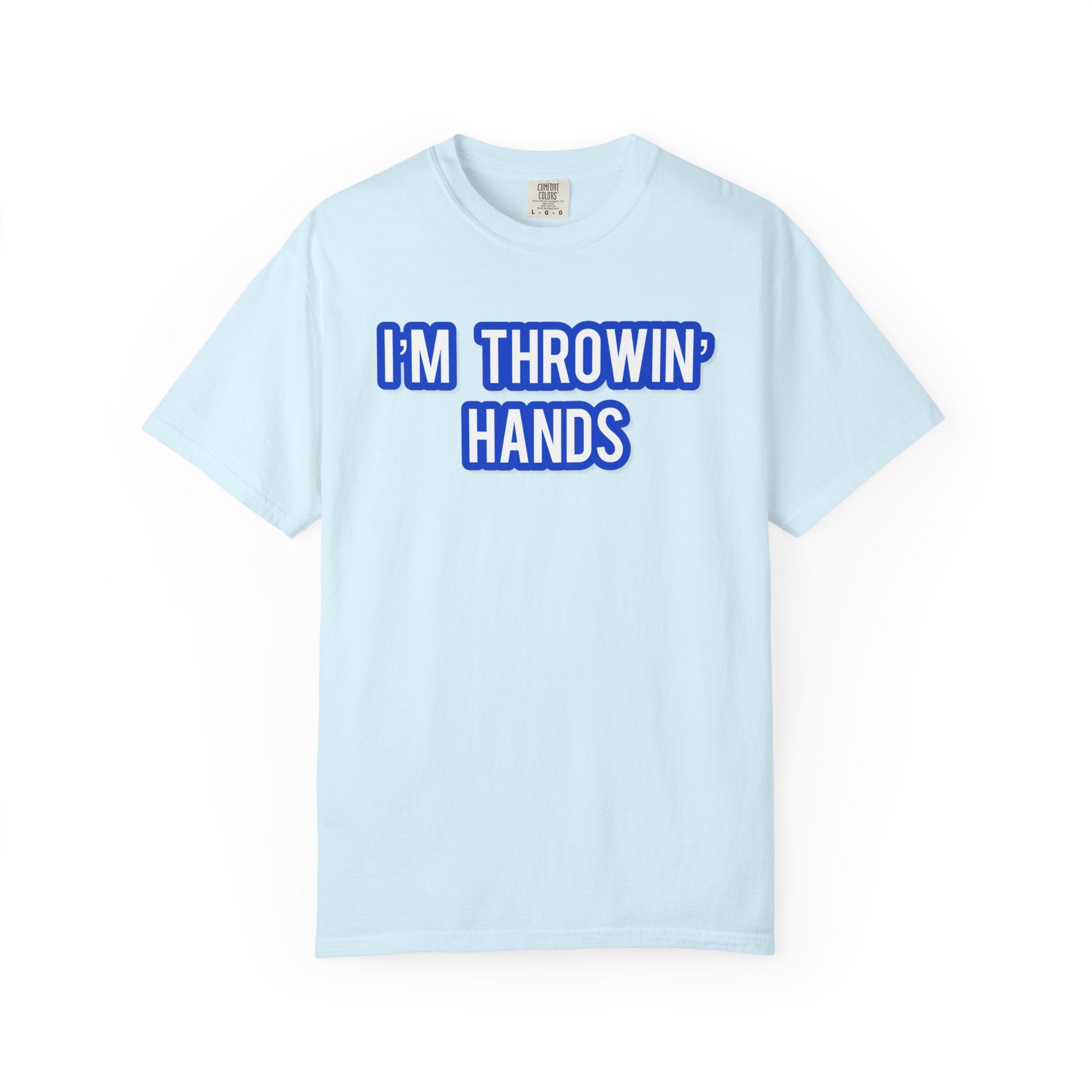 I’m Throwin’ Hands!
