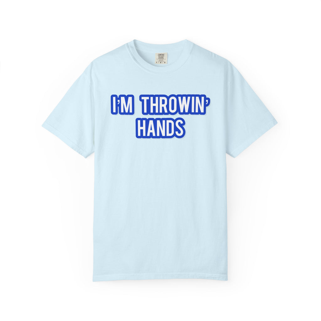 I’m Throwin’ Hands!