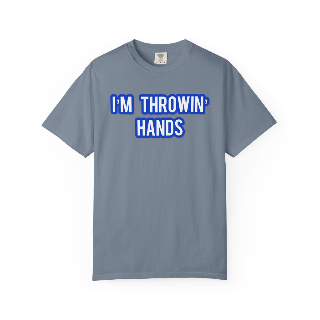 I’m Throwin’ Hands!