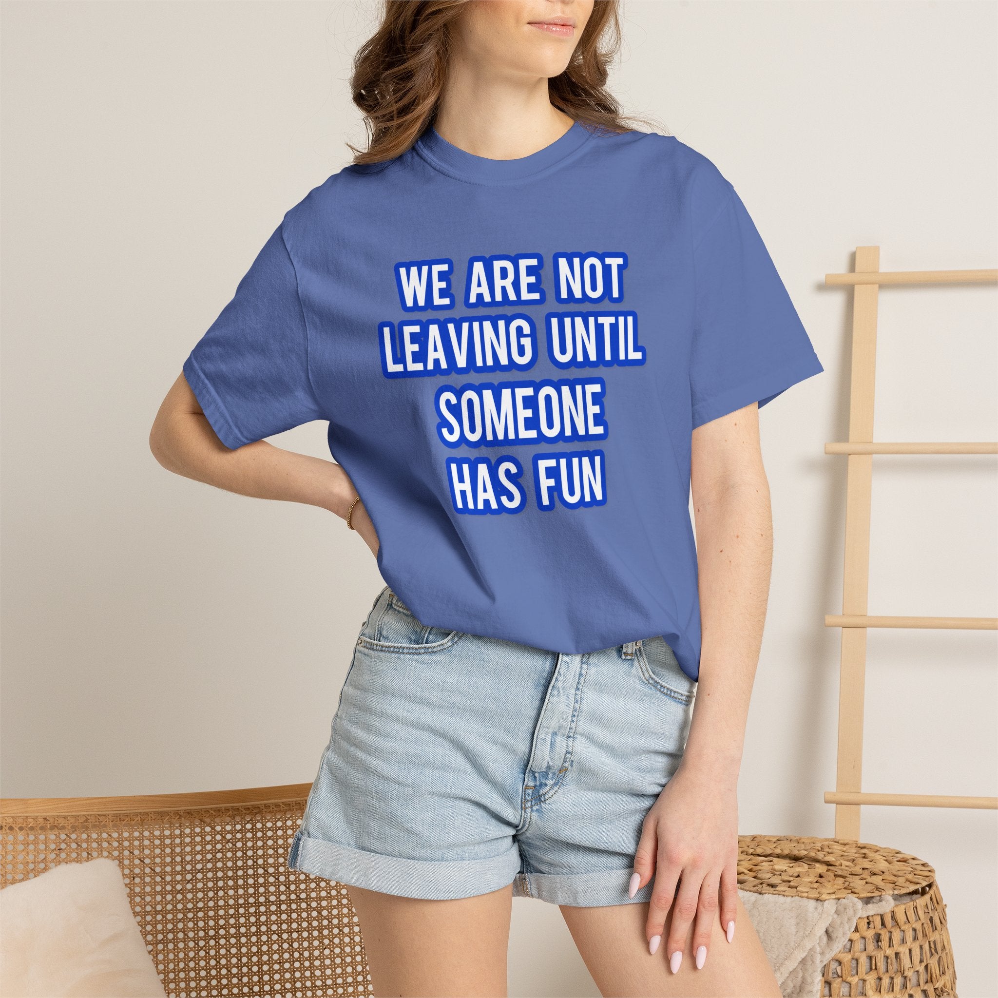 We Are Not Leaving Until Someone Has Fun