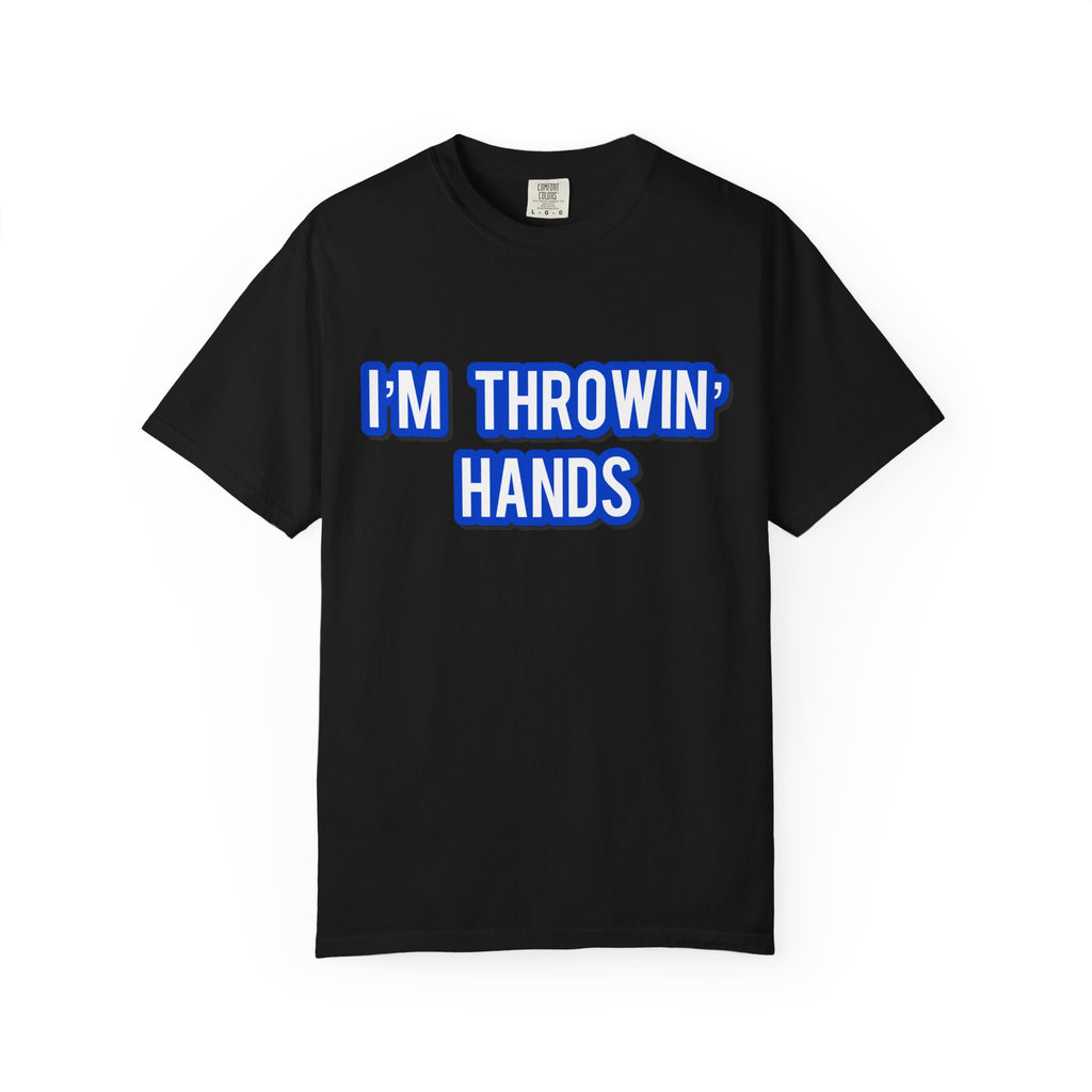 I’m Throwin’ Hands!