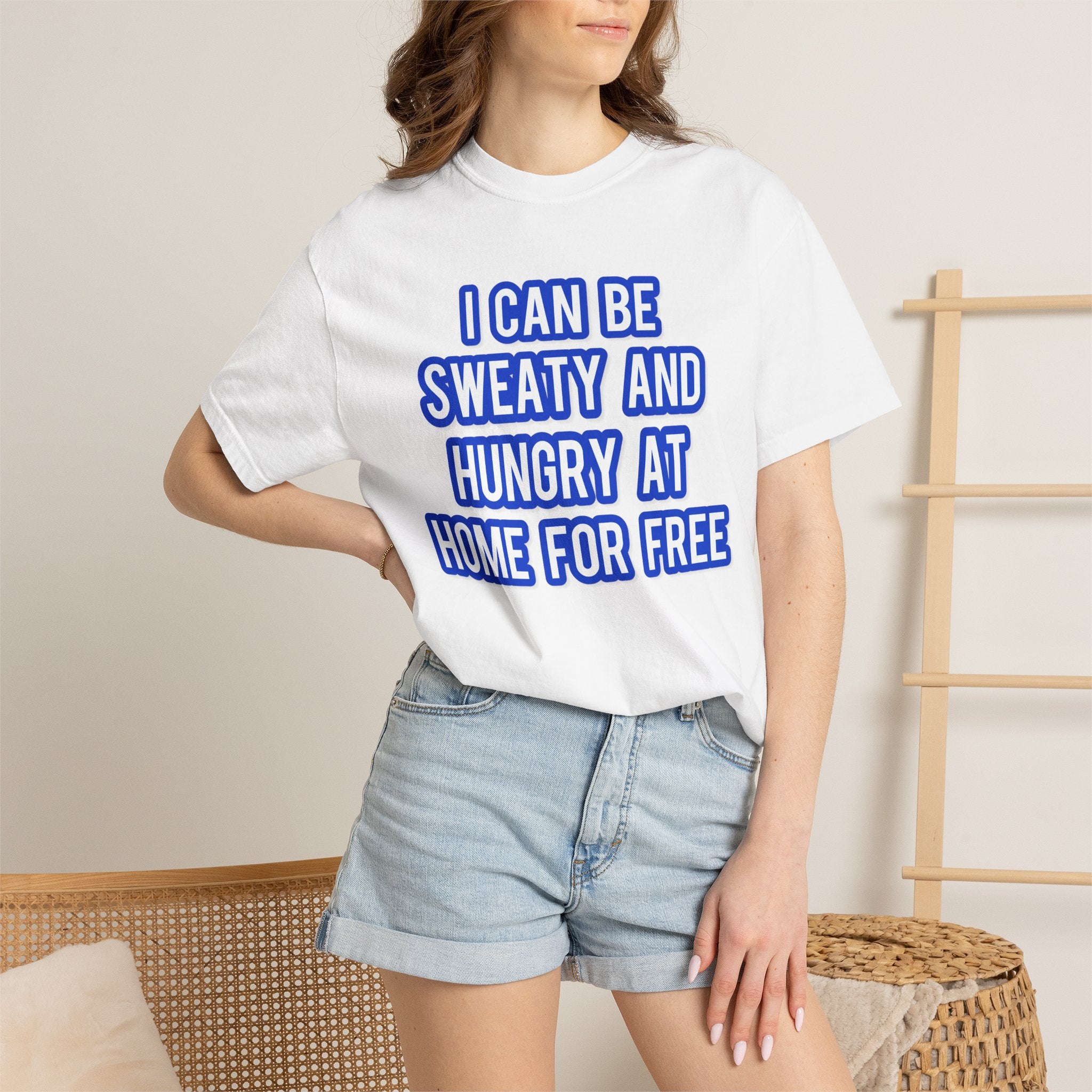 I can be sweaty and hungry at home for free