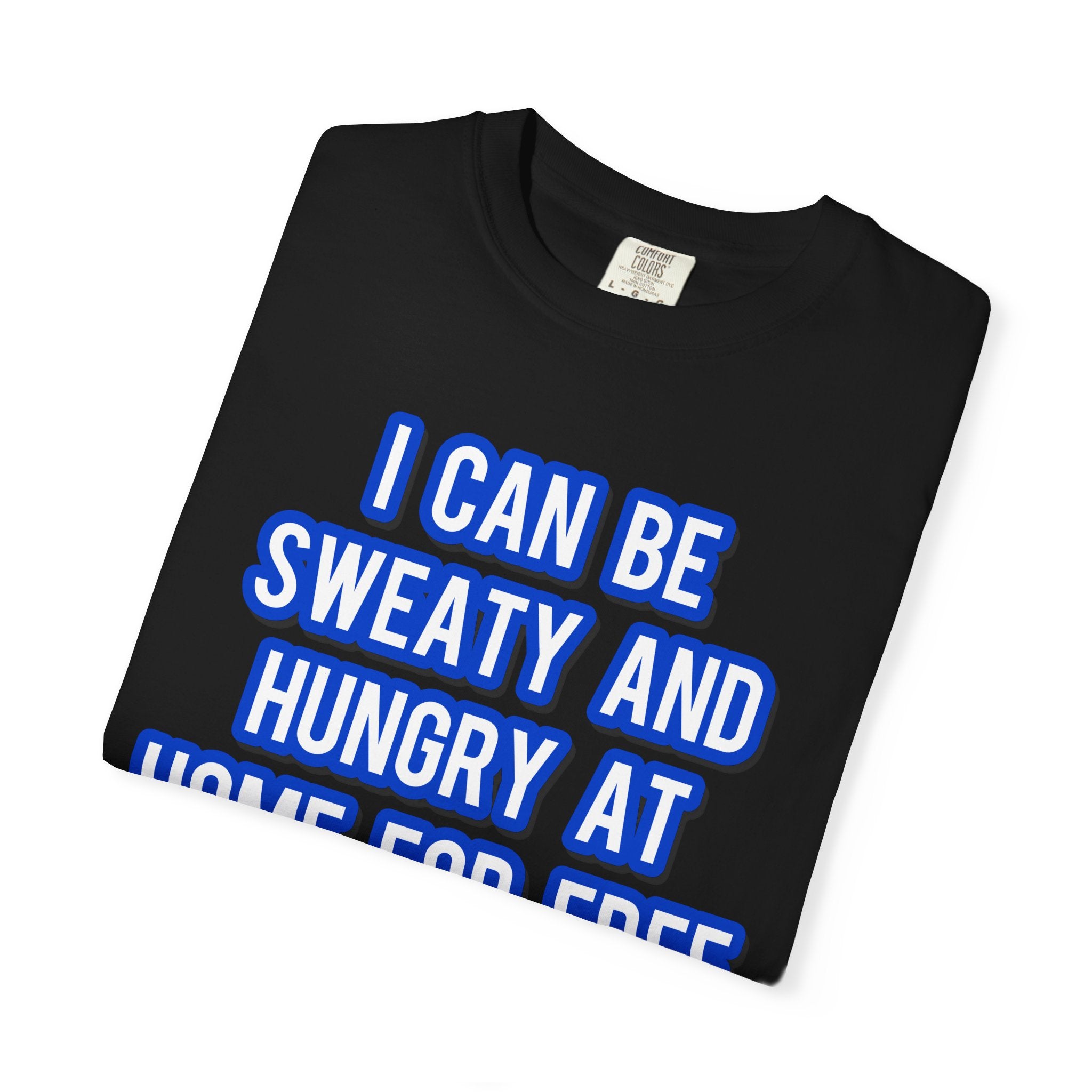 I can be sweaty and hungry at home for free