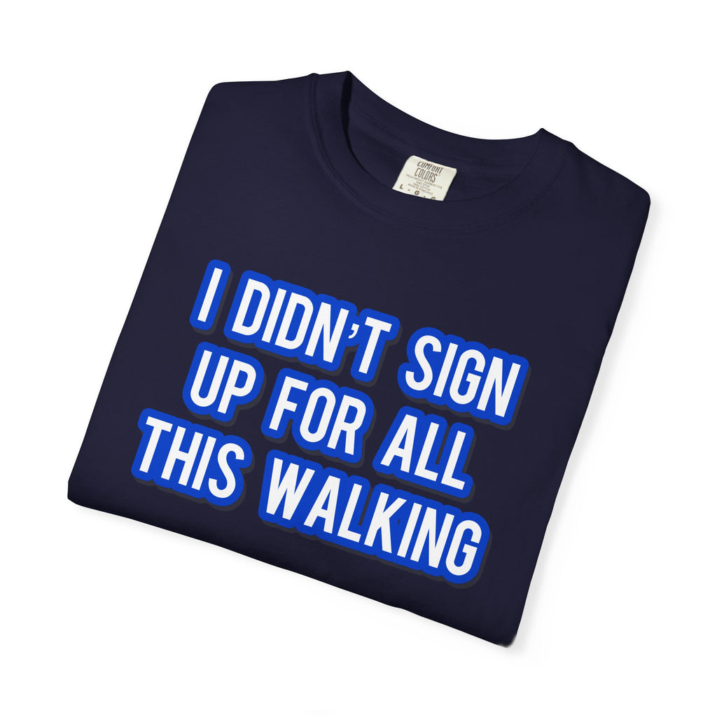I Didn't Sign Up For All This Walking