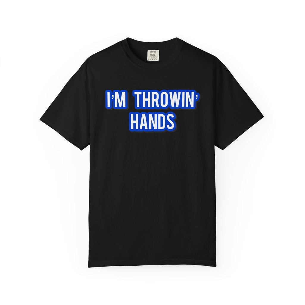 I’m Throwin’ Hands!