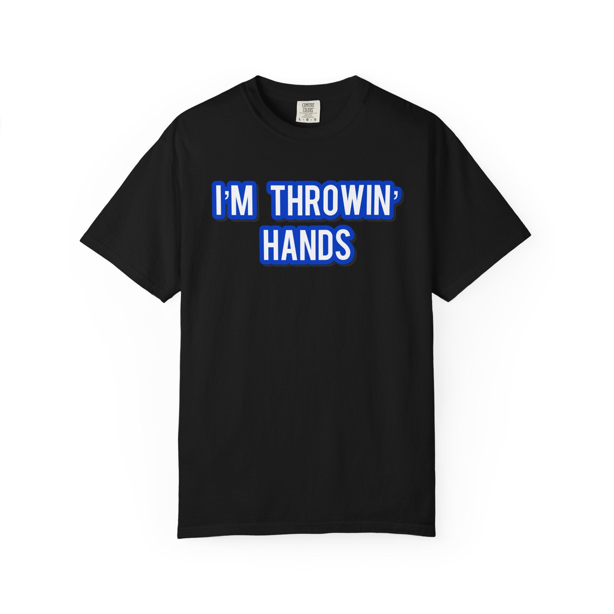 I’m Throwin’ Hands!