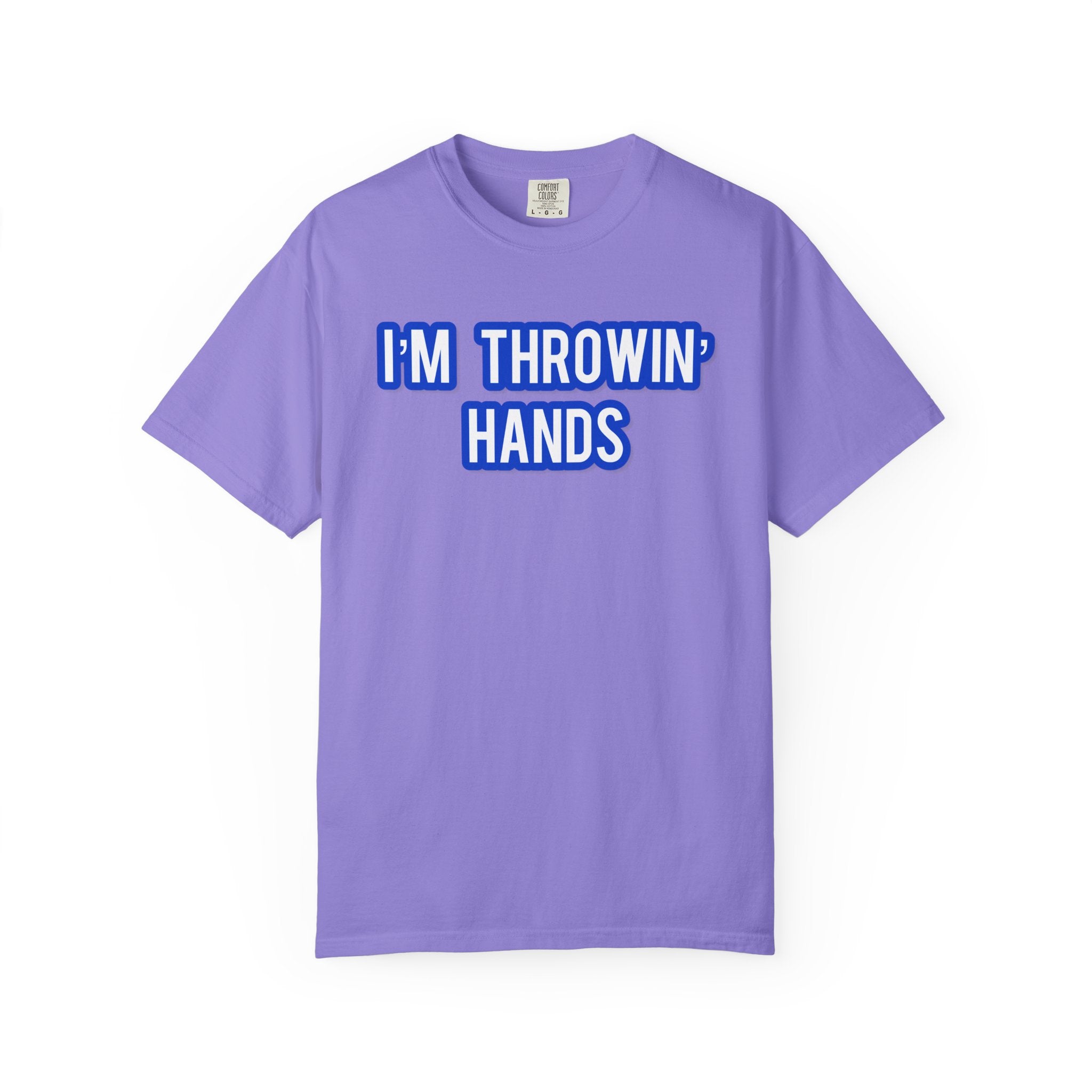 I’m Throwin’ Hands!