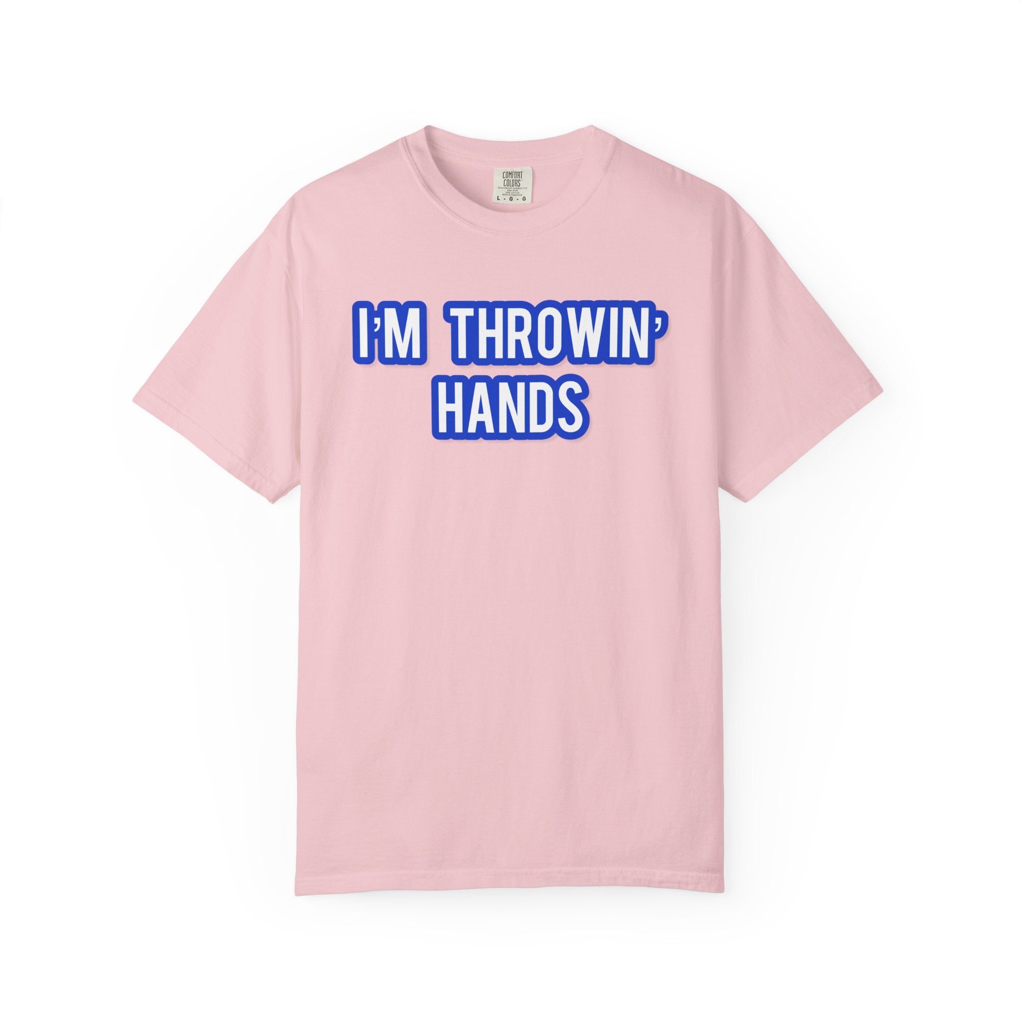 I’m Throwin’ Hands!