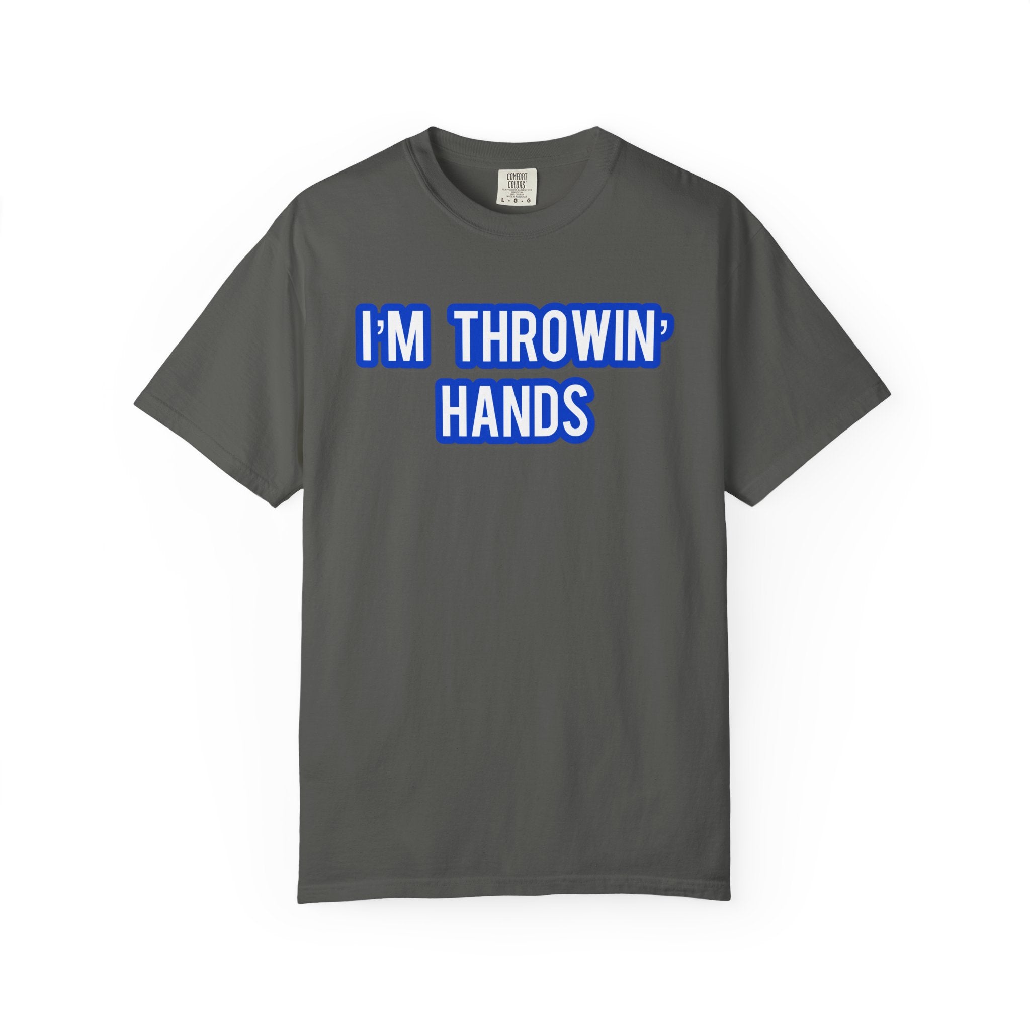 I’m Throwin’ Hands!