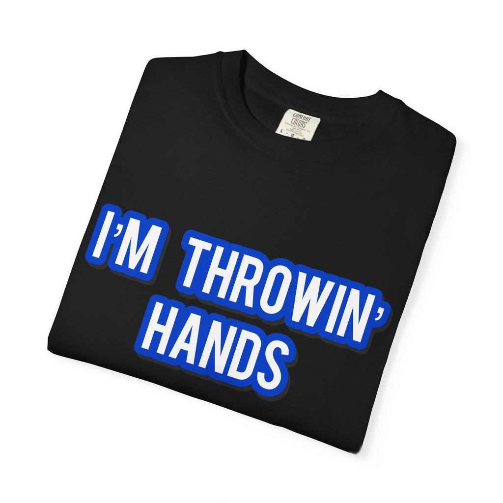 I’m Throwin’ Hands!
