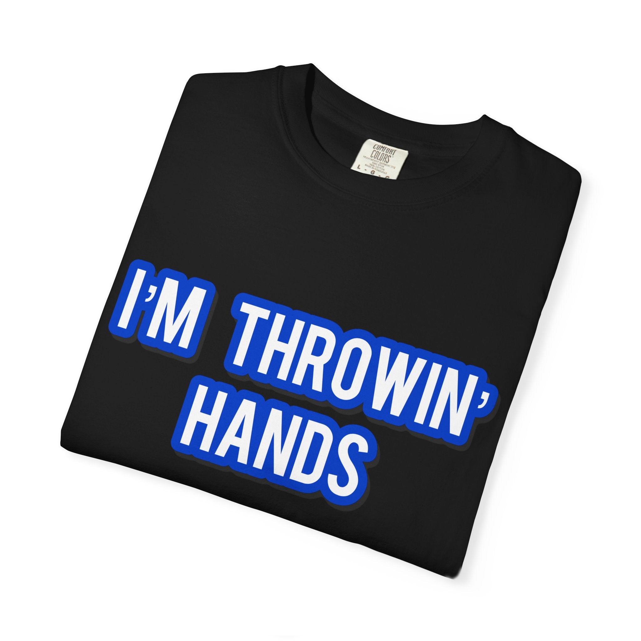 I’m Throwin’ Hands!